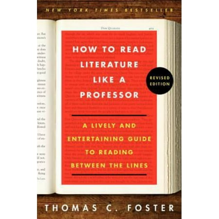 How to Read Literature Like a Professor Revised Edition : A Lively and Entertaining Guide to Reading Between the Lines