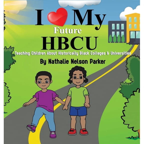 I Love my Future HBCU: Teaching Children About Historically Black Colleges & Universities, Hard Cover ed. (Hardcover)