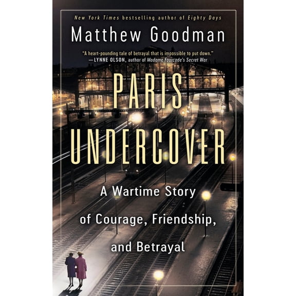 Paris Undercover: A Wartime Story of Courage, Friendship, and Betrayal, (Paperback)