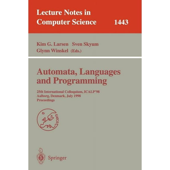Lecture Notes in Computer Science Automata, Languages and Programming: 25th International Colloquium, Icalp'98, Aalborg, Denmark July 13-17, 1998, Proceed, Book 1443, (Paperback)