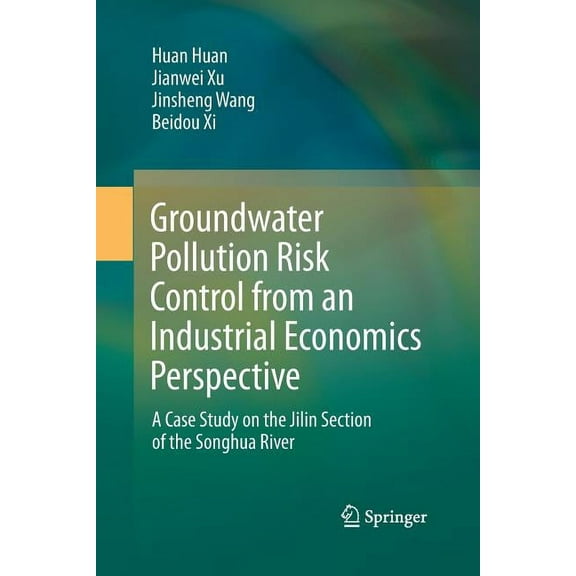 Springerbriefs in Environmental Science Groundwater Pollution Risk Control from an Industrial Economics Perspective: A Case Study on the Jilin Section of the So, (Paperback)