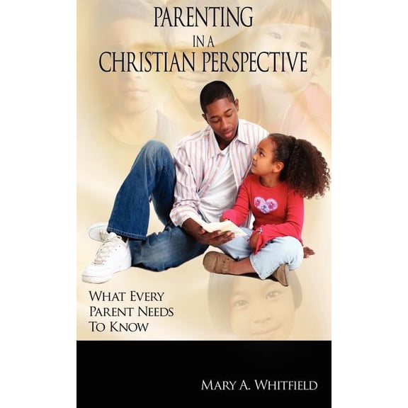 Parenting In A Christian Perspective: What Every Parent Needs To Know, (Paperback)