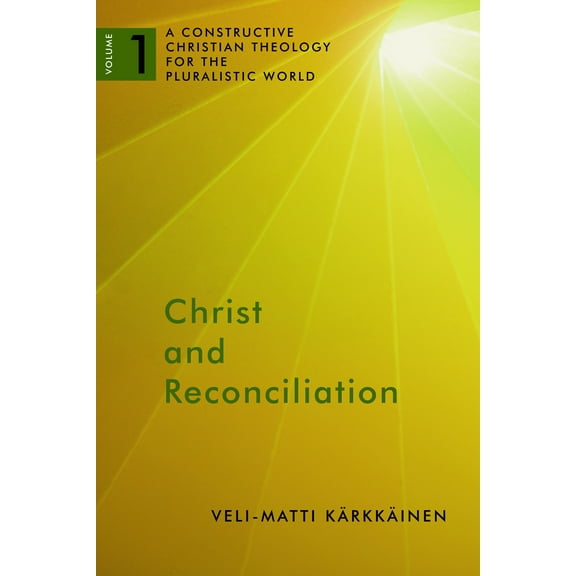 Christ and Reconciliation : A Constructive Christian Theology for the Pluralistic World, vol. 1 (Paperback)