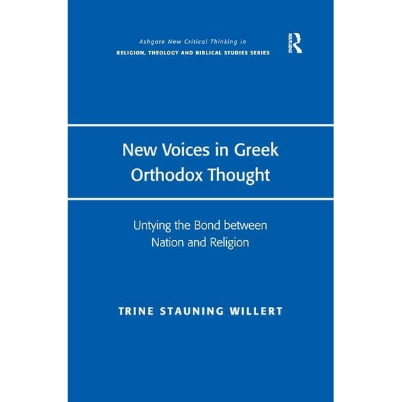 Routledge New Critical Thinking in Relig New Voices in Greek Orthodox Thought: Untying the Bond between Nation and Religion, (Paperback)