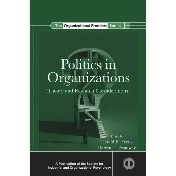 SIOP Organizational Frontiers Politics in Organizations: Theory and Research Considerations, (Paperback)