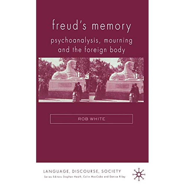 Freud's Memory: Psychoanalysis, Mourning and the Foreign Body (Language, Discourse, Society)