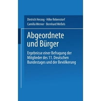 Abgeordnete Und BÃ¼rger: Ergebnisse Einer Befragung Der Mitglieder Des 11. Deutschen Bundestages Und Der BevÃ¶lkerung, (Paperback)