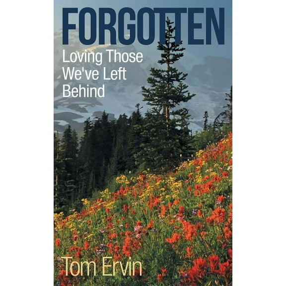 Forgotten : Loving Those We?ve Left Behind