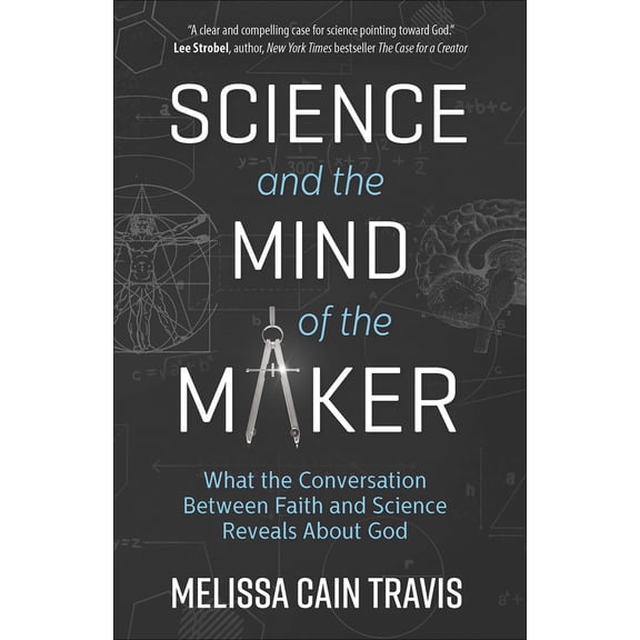 Pre-Owned Science and the Mind of the Maker: What the Conversation Between Faith and Science Reveals about God (Paperback) 0736971289 9780736971287