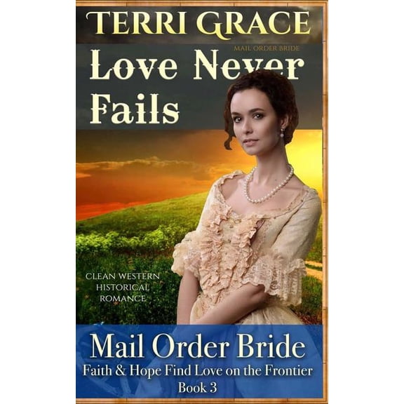 Faith & Hope Find Love on the Fronti Mail Order Bride: Love Never Fails: Clean Western Historical Romance, Book 3, (Paperback)
