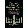 Dover Chess The Most Instructive Games of Chess Ever Played: 62 Masterpieces of Chess Strategy, (Paperback)