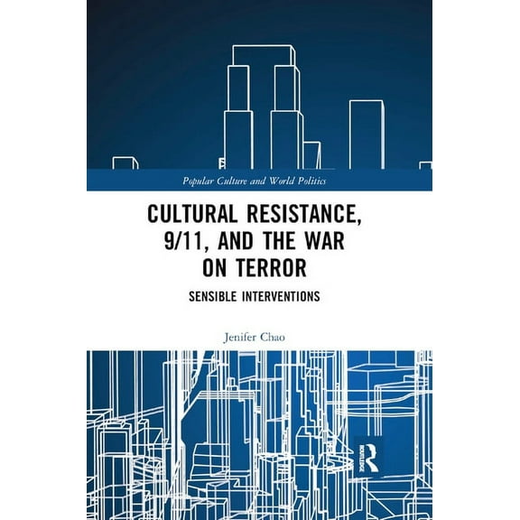 Popular Culture and World Politics Cultural Resistance, 9/11, and the War on Terror: Sensible Interventions, (Paperback)