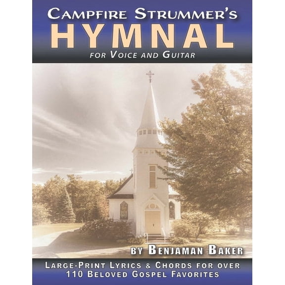 The Campfire Strummer's Hymnal for Voice and Guitar: Large-Print Lyrics and Guitar Chords for Over 110 Christian Hymns a, (Paperback)