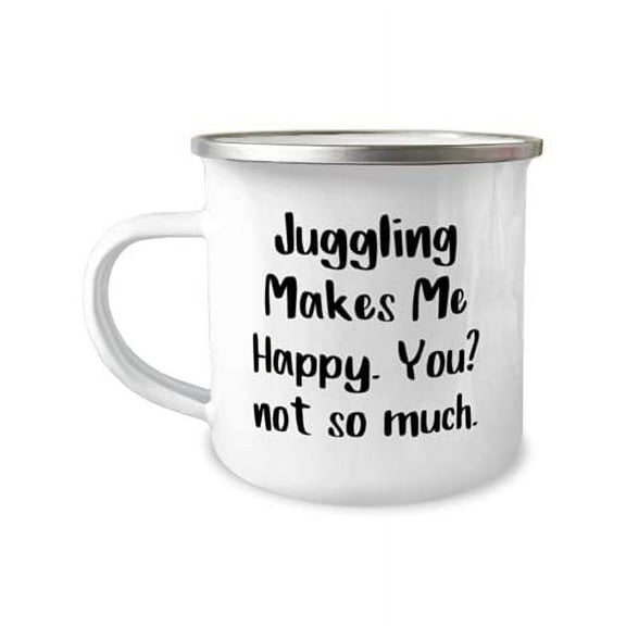 Fun Juggling 12oz Camper Mug, Juggling Makes Me Happy. You, not so much, Present For Friends, Epic From