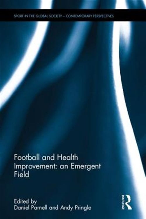 Pre-Owned Sport in the Global Society - Contemporary Perspectives: Football and Health Improvement: An Emergent Field (Hardcover)