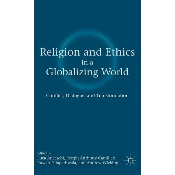Religion and Ethics in a Globalizing World: Conflict, Dialogue, and Transformation, (Hardcover)