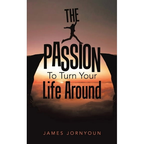 The Passion to Turn Your Life Around, (Hardcover)
