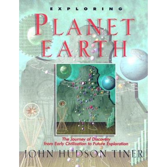 Pre-Owned Exploring Planet Earth: The Journey of Discovery from Early Civilization to Future Exploration (Paperback) 0890511780 9780890511787