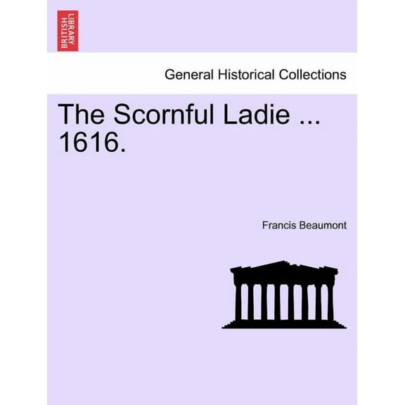 The Scornful Ladie ... 1616. (Paperback)