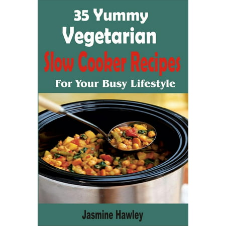 35 Yummy Vegetarian Slow Cooker Recipes For Your Busy Lifestyle -