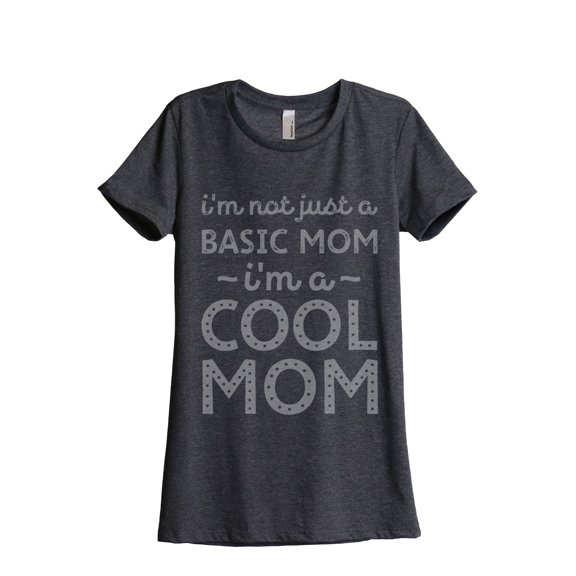 Thread Tank I'm Not Just A Basic Mom I'm A Cool Mom Women's Fashion Relaxed Crewneck T-Shirt Tee Charcoal Small