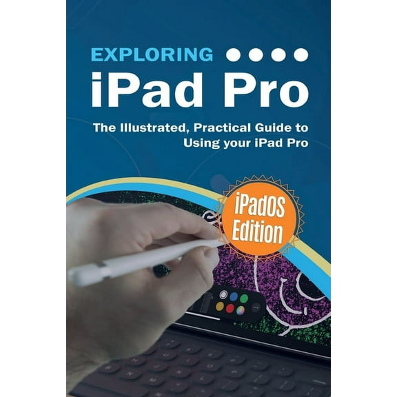 Exploring Tech Exploring iPad Pro: iPadOS Edition: The Illustrated, Practical Guide to Using iPad Pro, Book 8, (Paperback)