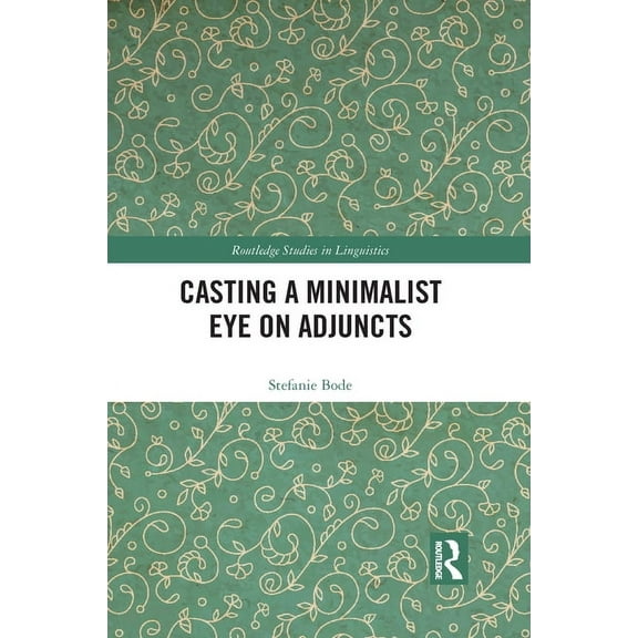Routledge Studies in Linguistics Casting a Minimalist Eye on Adjuncts, (Paperback)