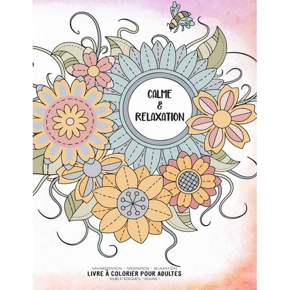 Cahier de Coloriage Zen Calme & Relaxation - Manifestation - Meditation - Relaxation - Livre à colorier pour adultes - Fleurs et bouquets - Volu, Book 1, (Paperback)