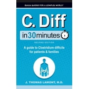 C. Diff In 30 Minutes: A Guide to Clostridium Difficile for Patients and Families (Hardcover)