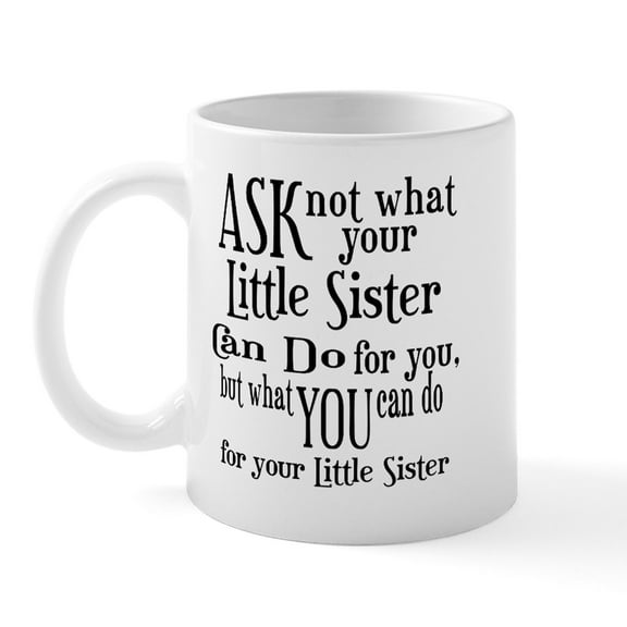 CafePress - Ask Not Little Sister Mug - 11 oz Ceramic Mug - Novelty Coffee Tea Cup