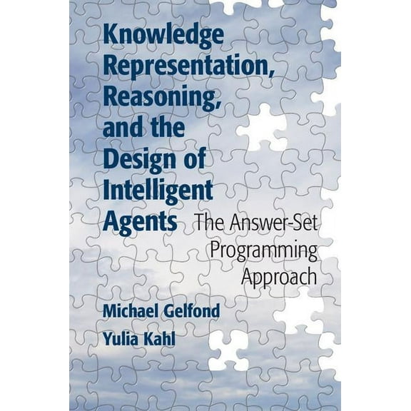 Knowledge Representation, Reasoning, and the Design of Intelligent Agents: The Answer-Set Programming Approach, (Hardcover)