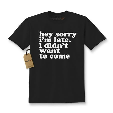 Hey Sorry I'm Late, I Didn't Want To Come Kids T-shirt