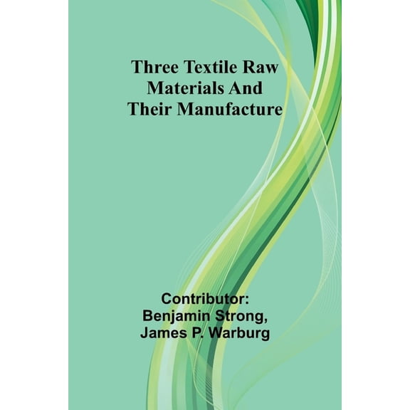 Three textile raw materials and their manufacture, (Paperback)