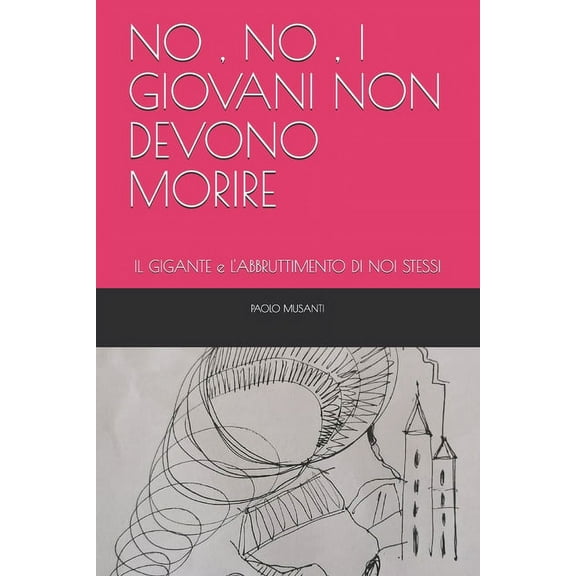 No, No, I Giovani Non Devono Morire: IL GIGANTE e L'ABBRUTTIMENTO DI NOI STESSI (Paperback)