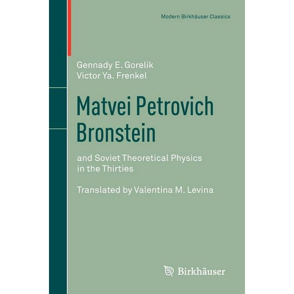 Modern Birkhäuser Classics Matvei Petrovich Bronstein: And Soviet Theoretical Physics in the Thirties, (Paperback)