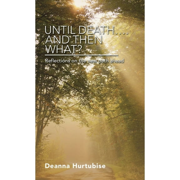 Until Death.... and Then What?: Reflections on the New Path Ahead (Hardcover)