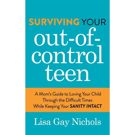 Surviving Your Out-Of-Control Teen: A Mom's Guide to Loving Your Child Through the Difficult Times While Keeping Your Sa, (Paperback)