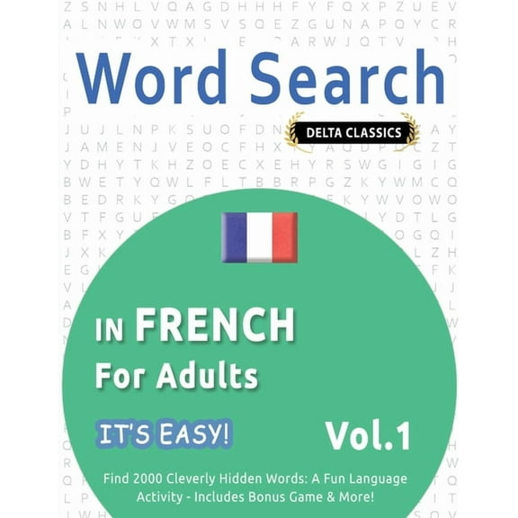 Word Search in French for Adults - It's Easy! Vol.1 - Delta Classics - Find 2000 Cleverly Hidden Words: A Fun Language A, (Paperback)