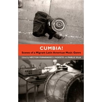 Cumbia! : Scenes of a Migrant Latin American Music Genre (Hardcover)