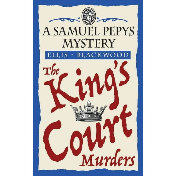 The Samuel Pepys Mysteries The King's Court Murders: The Samuel Pepys Mysteries Book 4, Book 4, (Paperback)