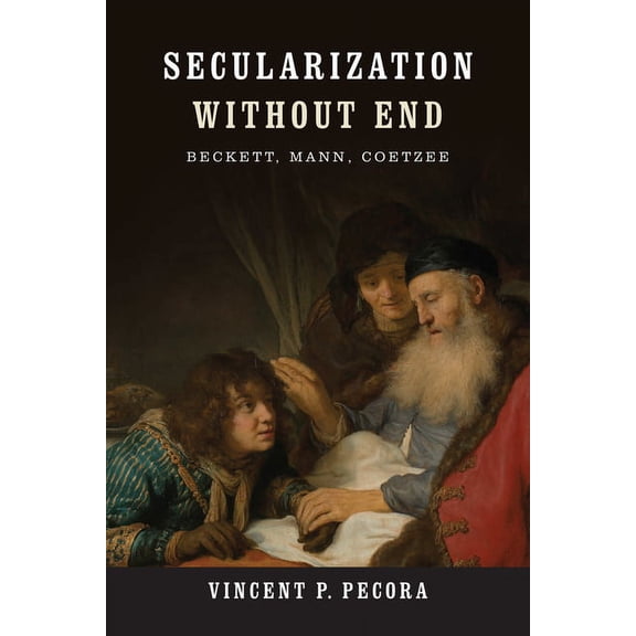 Yusko Ward-Phillips Lectures in English Secularization Without End: Beckett, Mann, Coetzee, (Paperback)