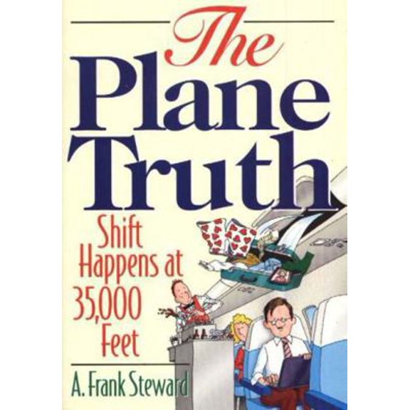 Pre-Owned The Plane Truth!: Shift Happens at 35,000 Feet (Paperback) 1570232113 9781570232114