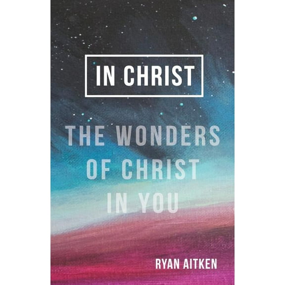 In Christ: The Wonders of Christ in You (Paperback)