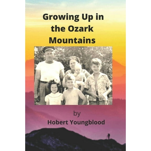 Growing Up In The Ozark Mountains (Paperback) by Hobert Youngblood