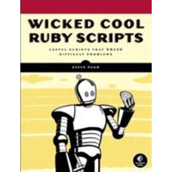 Pre-Owned Wicked Cool Ruby Scripts: Useful Scripts that Solve Difficult Problems (Paperback) 1593271824 9781593271824