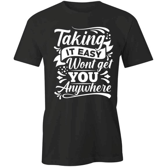 Taking It Easy T-Shirt | Cool Quote Black Tee Gift