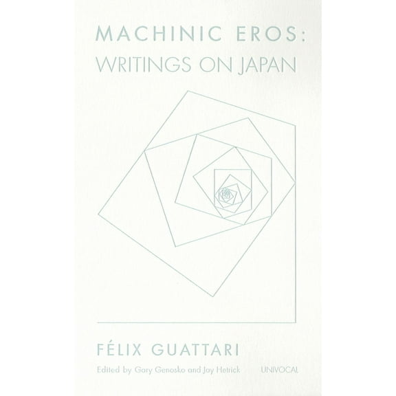 Univocal: Machinic Eros : Writings on Japan (Paperback)