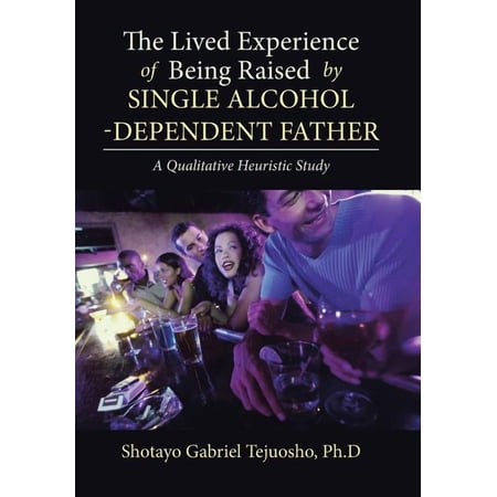 The Lived Experience of Being Raised by Single Alcohol-Dependent Father (Hardcover)