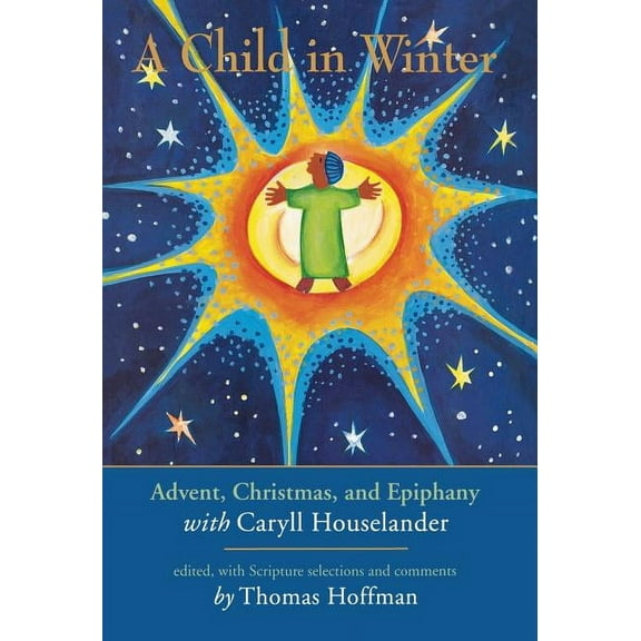 A Child in Winter: Advent, Christmas, and Epiphany with Caryll Houselander, (Hardcover)