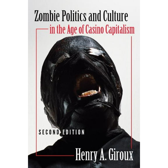 Popular Culture and Everyday Life Zombie Politics and Culture in the Age of Casino Capitalism: Second Edition, Book 23, (Paperback)